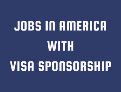 Jobs in America with Visa Sponsorship